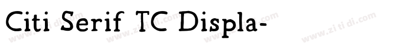 Citi Serif TC Displa字体转换 Citi Serif TC Displa字体转换